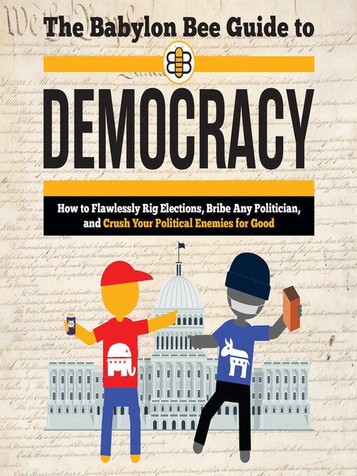Title details for The Babylon Bee Guide to Democracy by The Babylon Bee - Available
